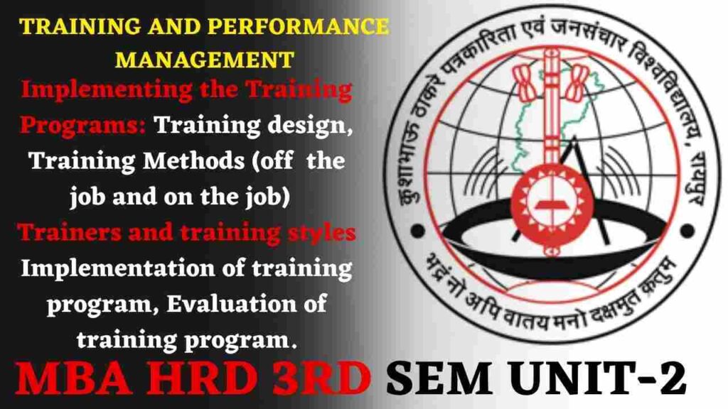 MBA HRD 3RD; UNIT-2 Implementing the Training Programs: Training design, Training Methods (off the job and on the job)  Trainers and training styles, Implementation of training program, Evaluation of training program.